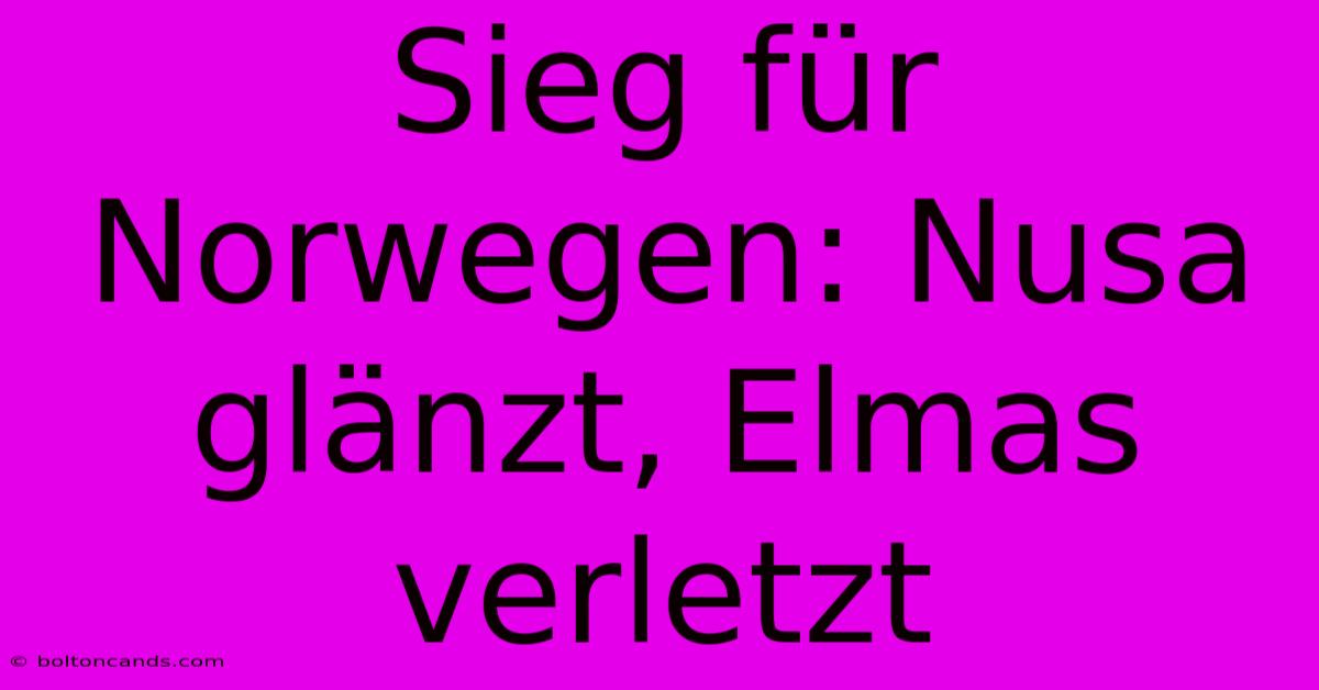 Sieg Für Norwegen: Nusa Glänzt, Elmas Verletzt