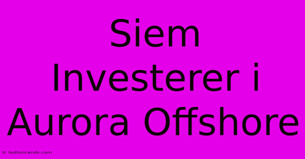 Siem Investerer I Aurora Offshore