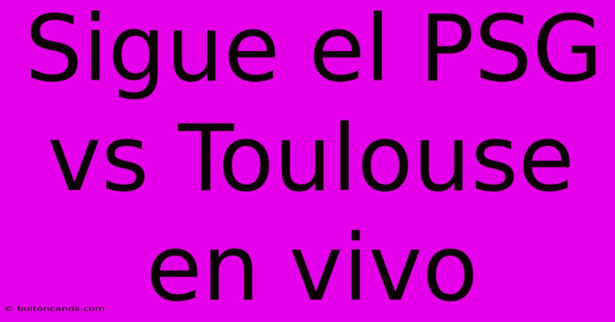 Sigue El PSG Vs Toulouse En Vivo