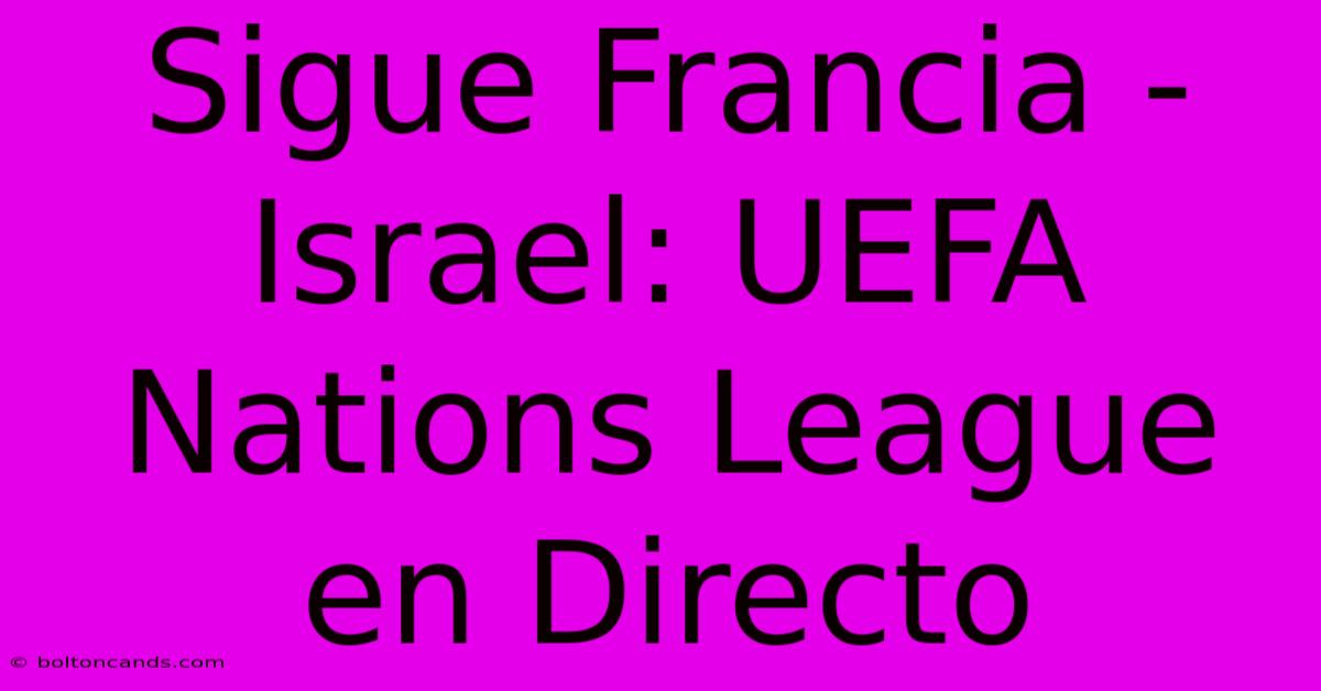 Sigue Francia - Israel: UEFA Nations League En Directo 