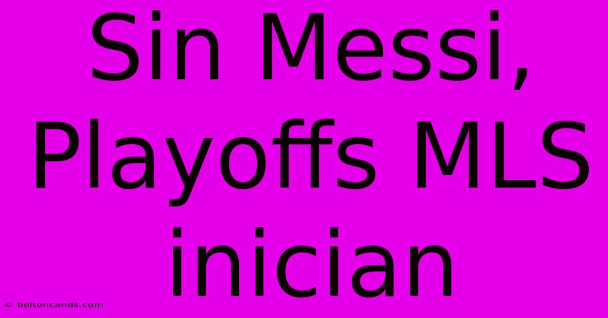 Sin Messi, Playoffs MLS Inician