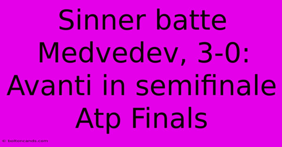 Sinner Batte Medvedev, 3-0: Avanti In Semifinale Atp Finals 