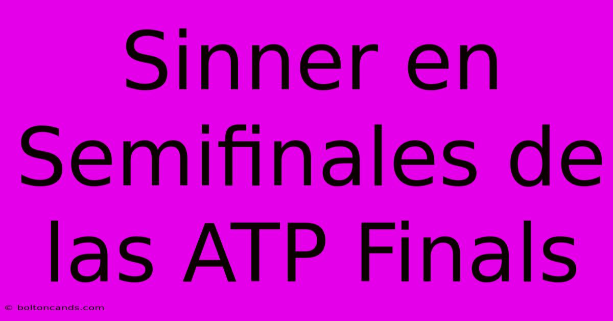 Sinner En Semifinales De Las ATP Finals 