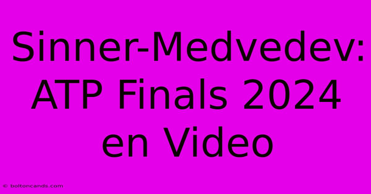 Sinner-Medvedev: ATP Finals 2024 En Video