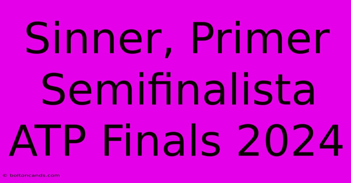 Sinner, Primer Semifinalista ATP Finals 2024