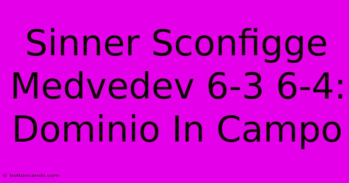 Sinner Sconfigge Medvedev 6-3 6-4: Dominio In Campo 