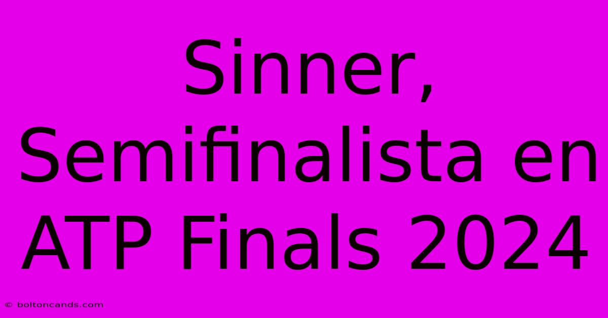 Sinner, Semifinalista En ATP Finals 2024 