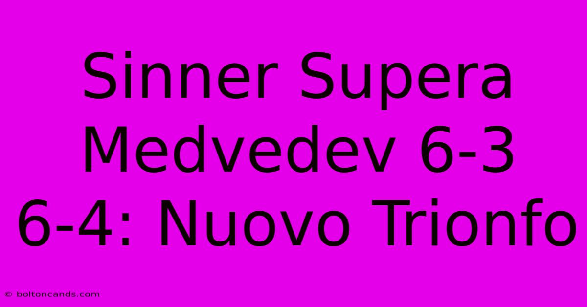 Sinner Supera Medvedev 6-3 6-4: Nuovo Trionfo