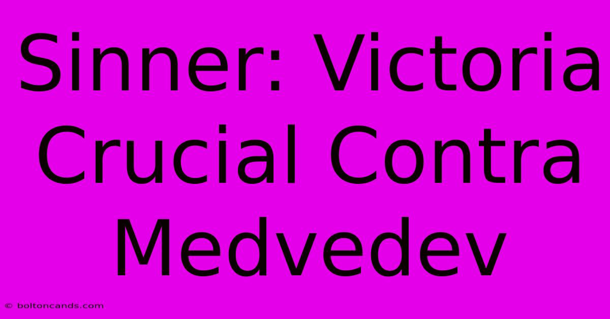 Sinner: Victoria Crucial Contra Medvedev 