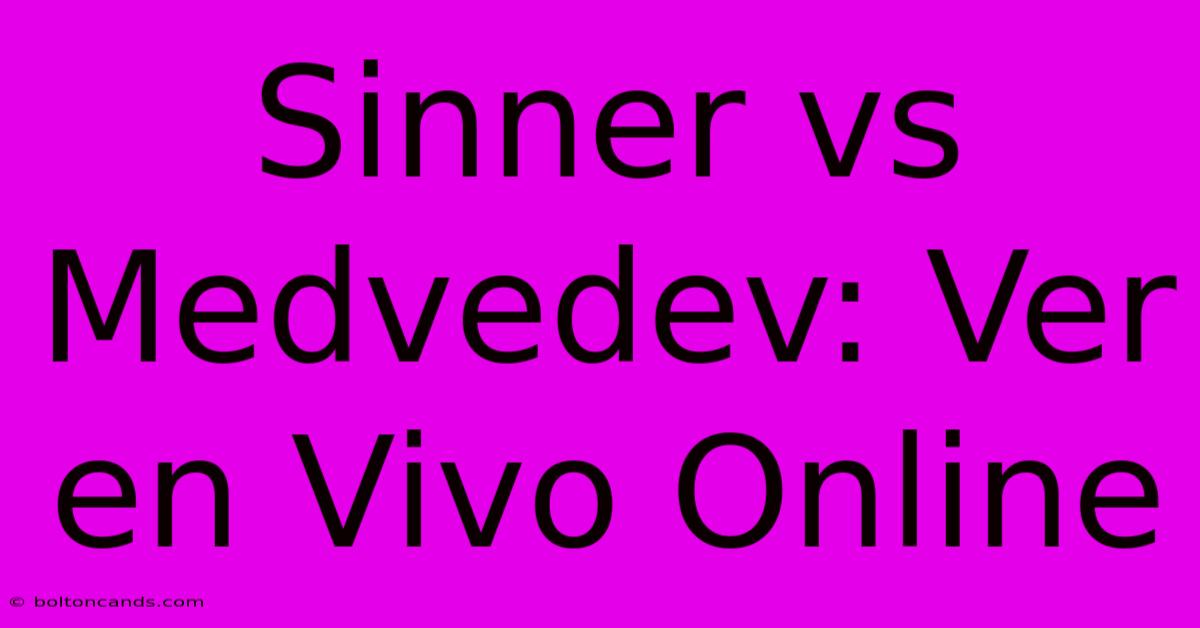 Sinner Vs Medvedev: Ver En Vivo Online