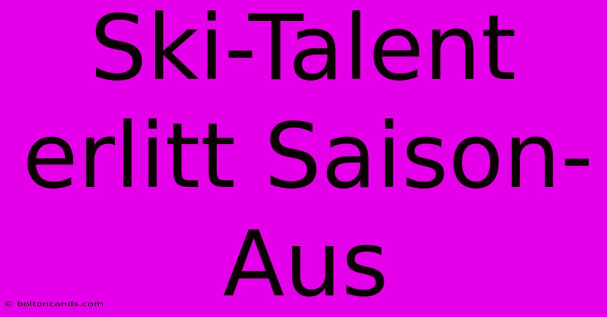 Ski-Talent Erlitt Saison-Aus 