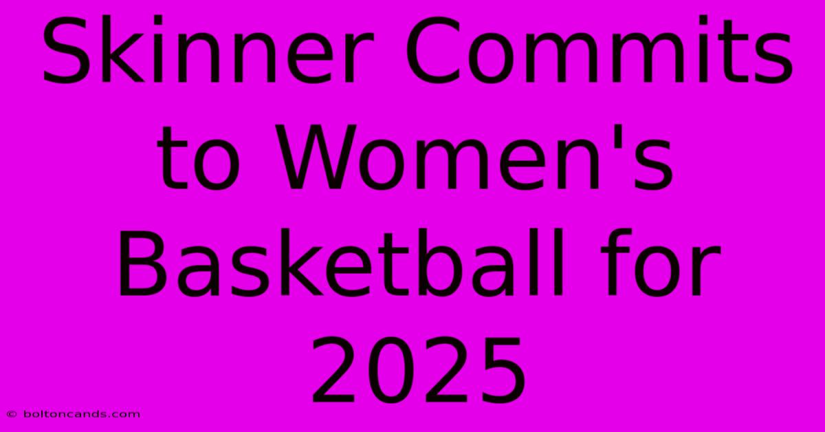 Skinner Commits To Women's Basketball For 2025