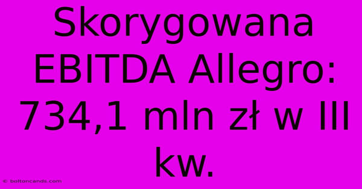 Skorygowana EBITDA Allegro: 734,1 Mln Zł W III Kw.