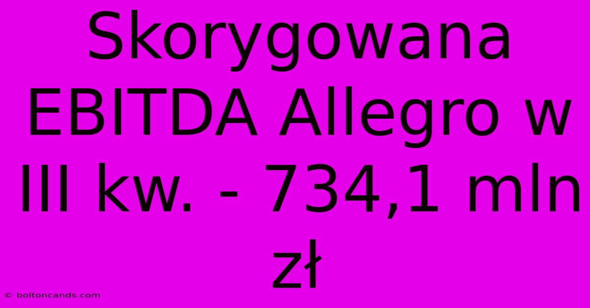 Skorygowana EBITDA Allegro W III Kw. - 734,1 Mln Zł