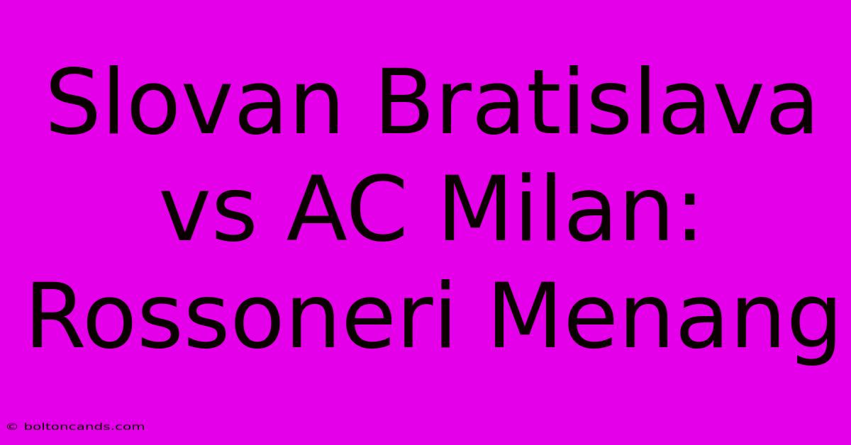 Slovan Bratislava Vs AC Milan: Rossoneri Menang