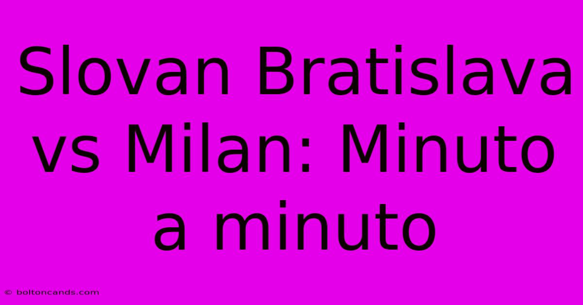 Slovan Bratislava Vs Milan: Minuto A Minuto