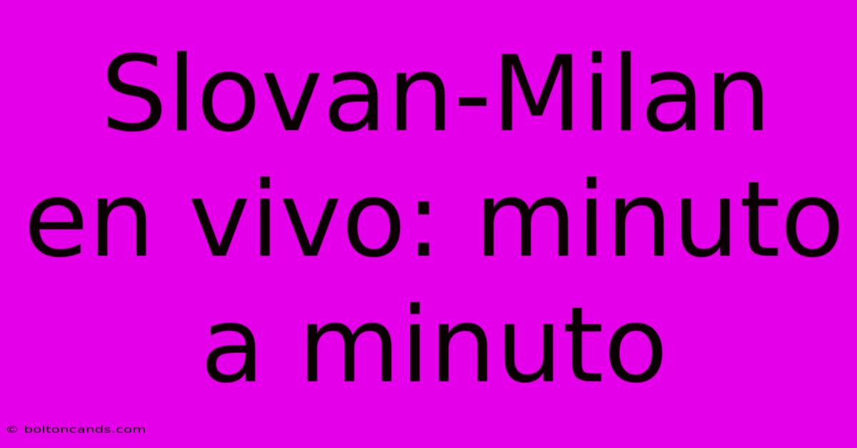 Slovan-Milan En Vivo: Minuto A Minuto