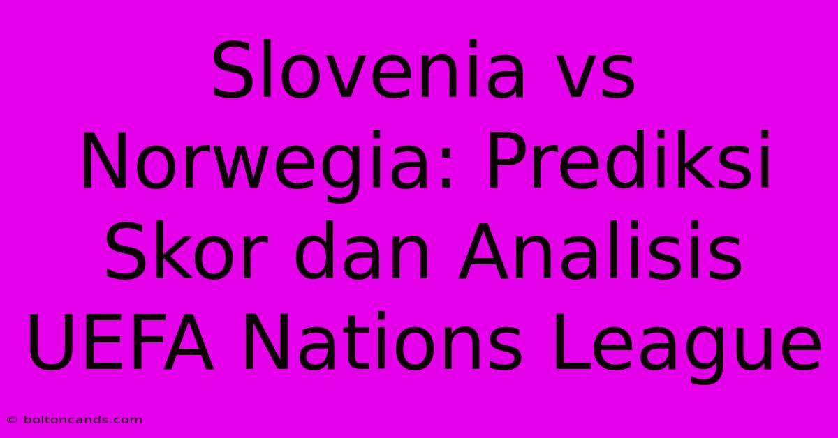 Slovenia Vs Norwegia: Prediksi Skor Dan Analisis UEFA Nations League