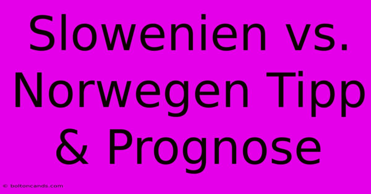 Slowenien Vs. Norwegen Tipp & Prognose