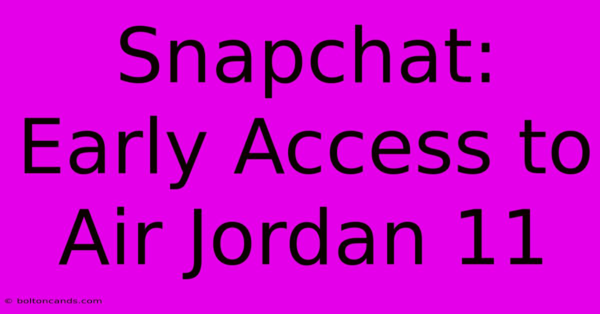 Snapchat: Early Access To Air Jordan 11