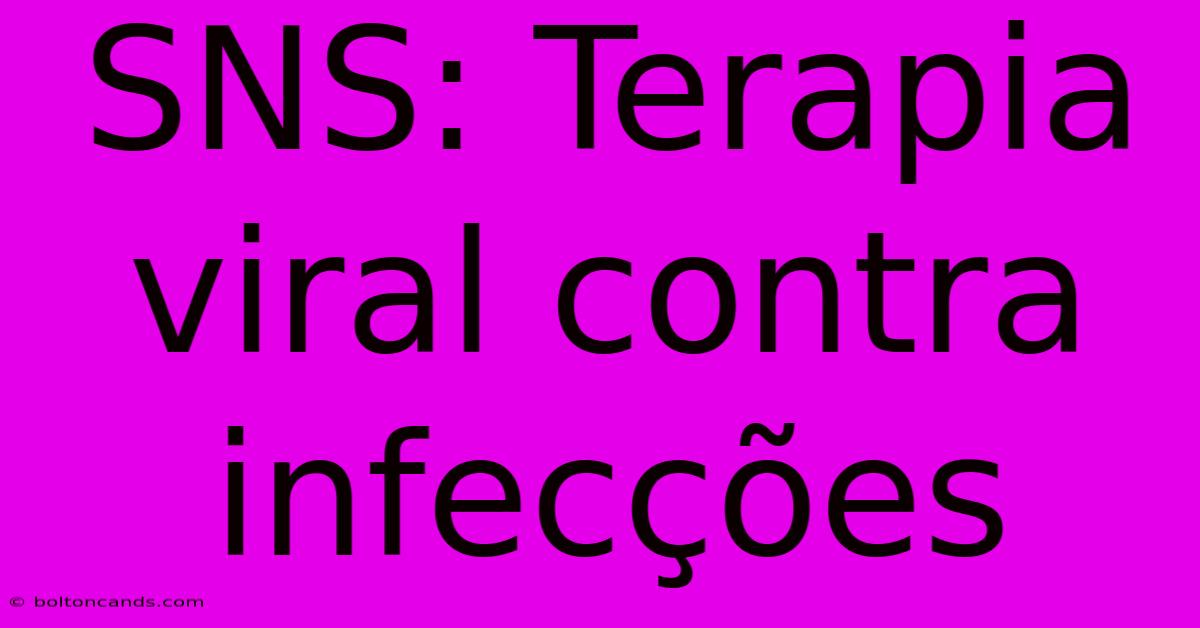 SNS: Terapia Viral Contra Infecções