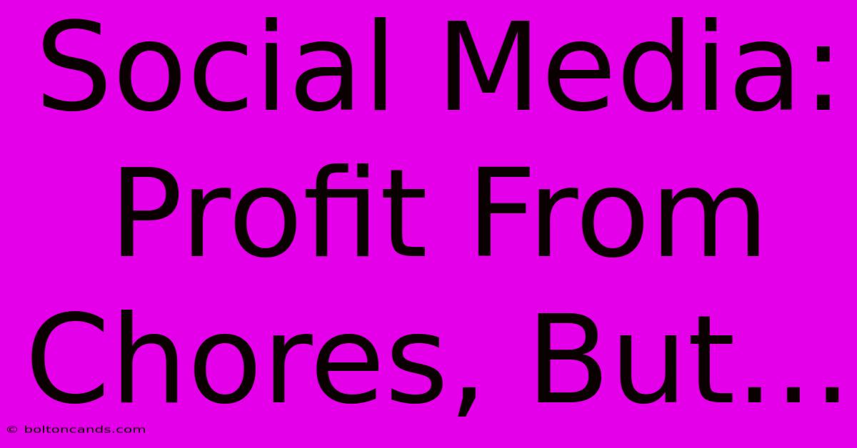 Social Media: Profit From Chores, But...