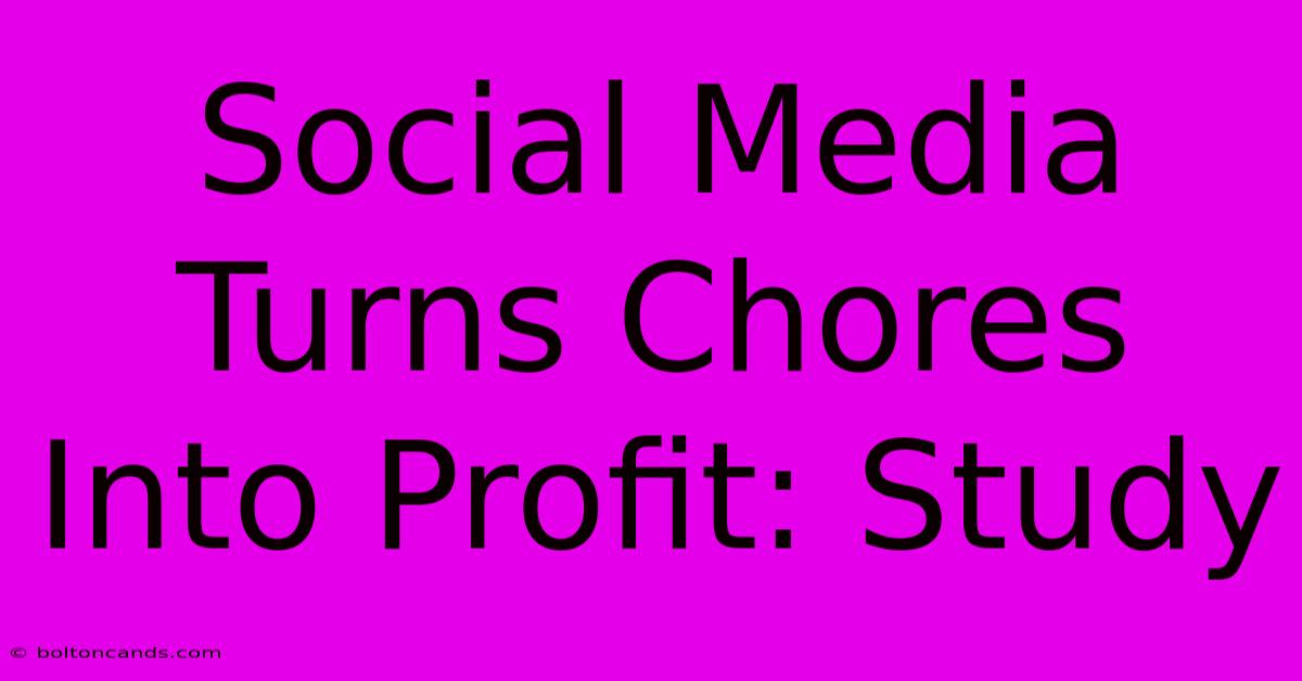 Social Media Turns Chores Into Profit: Study