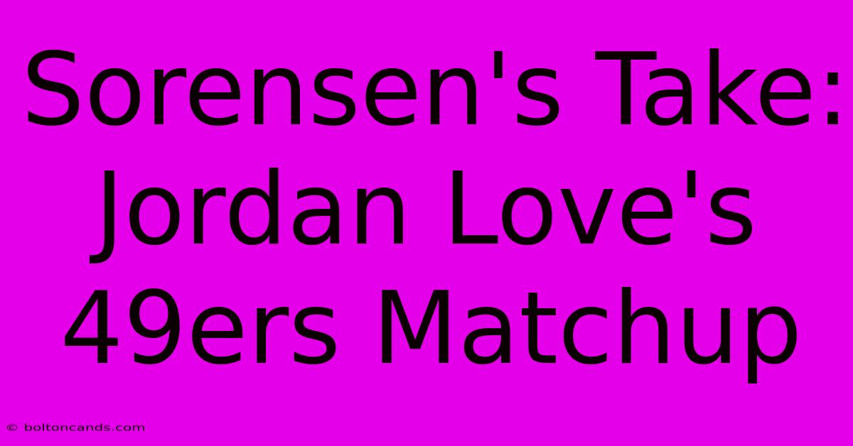 Sorensen's Take: Jordan Love's 49ers Matchup