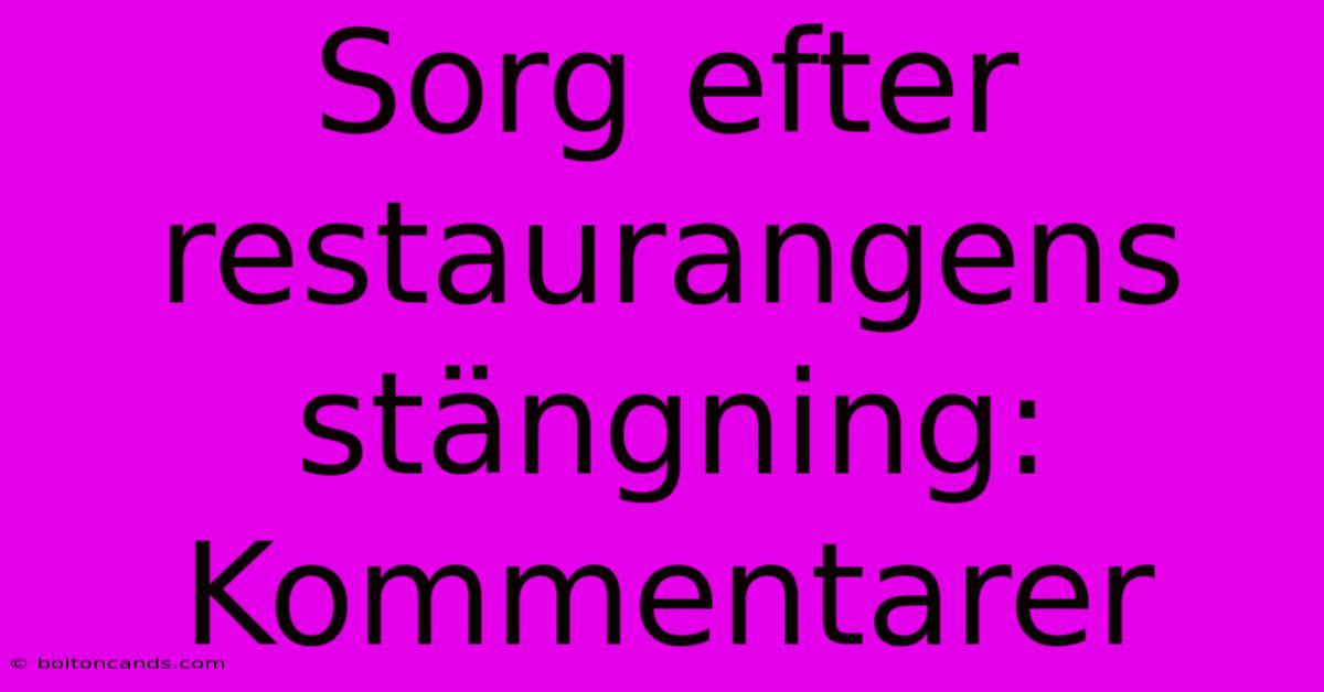 Sorg Efter Restaurangens Stängning: Kommentarer 