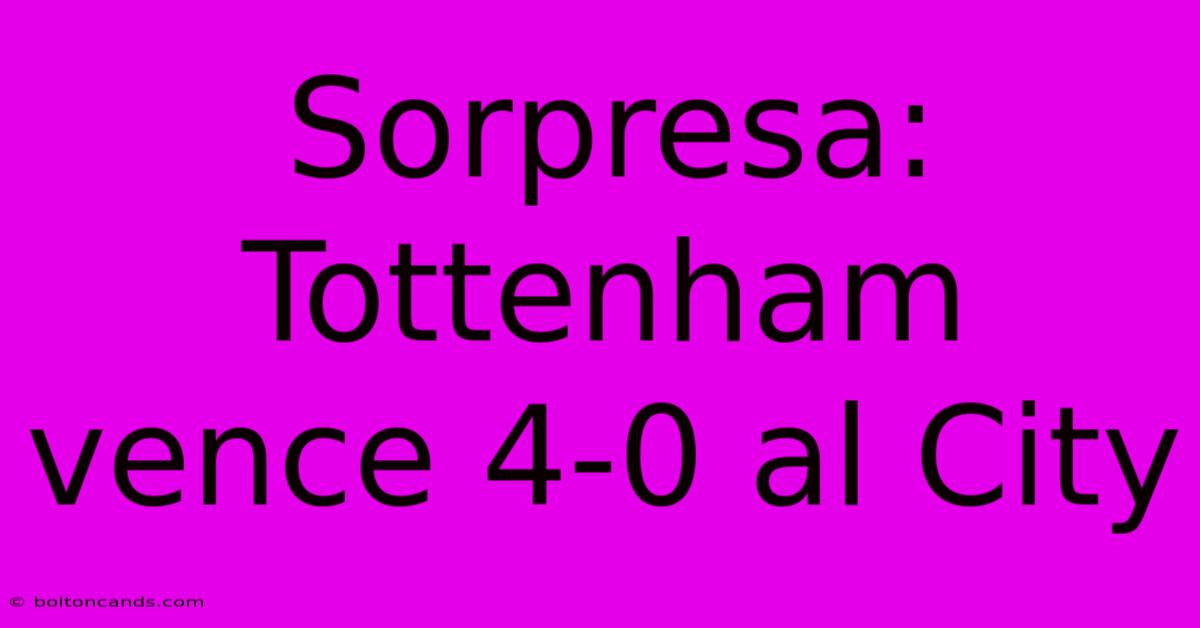 Sorpresa: Tottenham Vence 4-0 Al City