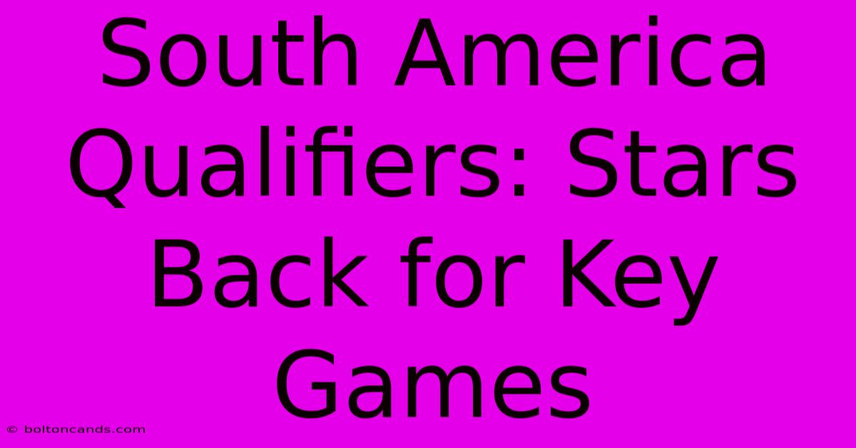 South America Qualifiers: Stars Back For Key Games