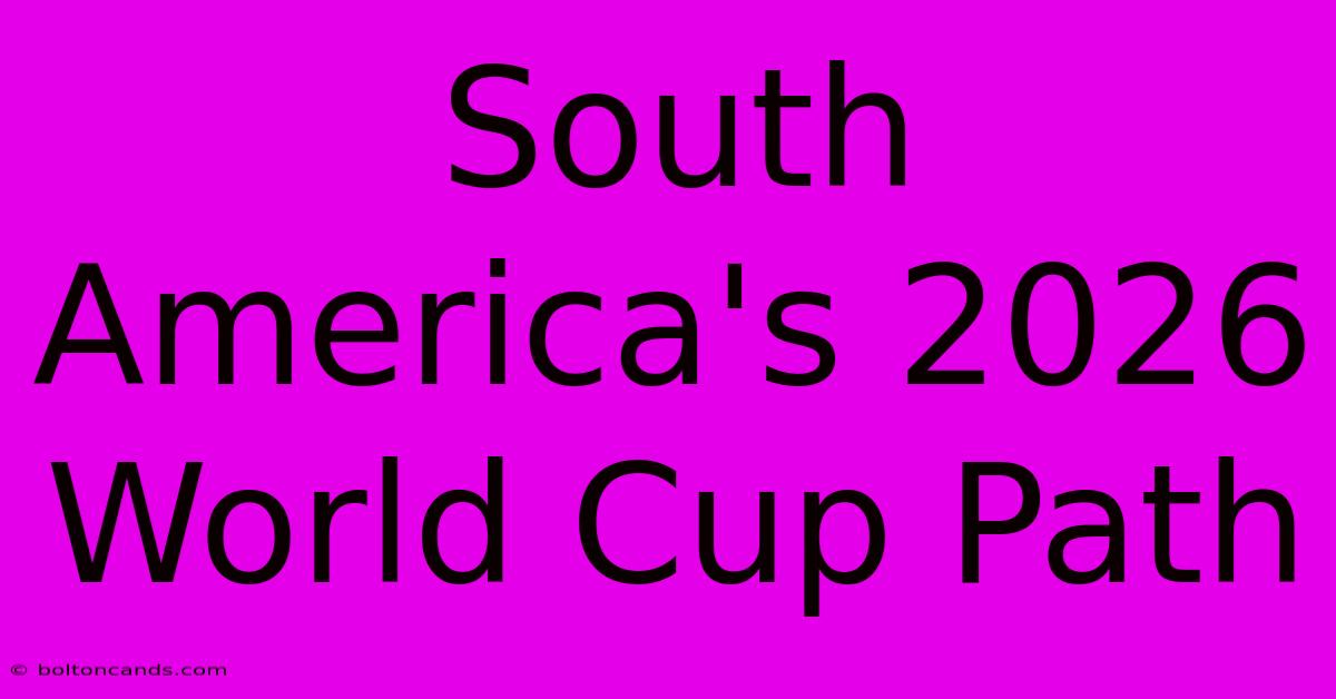 South America's 2026 World Cup Path