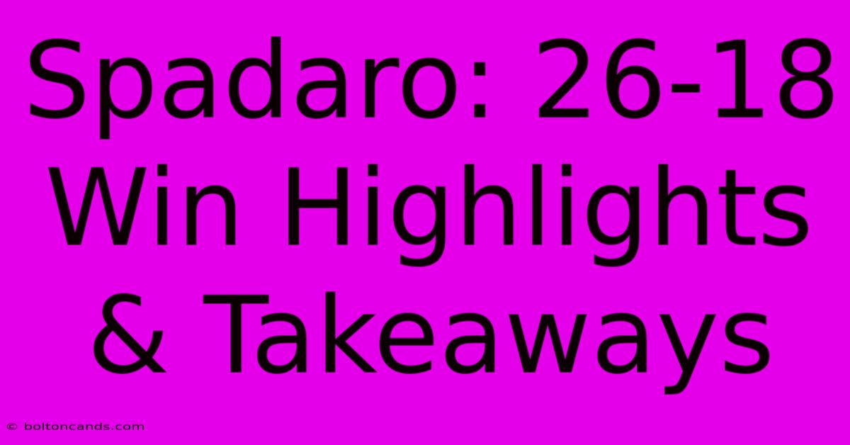 Spadaro: 26-18 Win Highlights & Takeaways