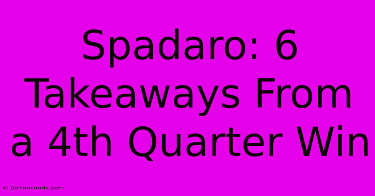 Spadaro: 6 Takeaways From A 4th Quarter Win