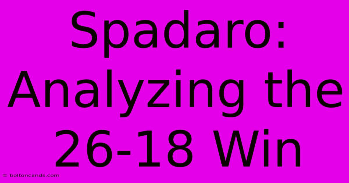 Spadaro: Analyzing The 26-18 Win 