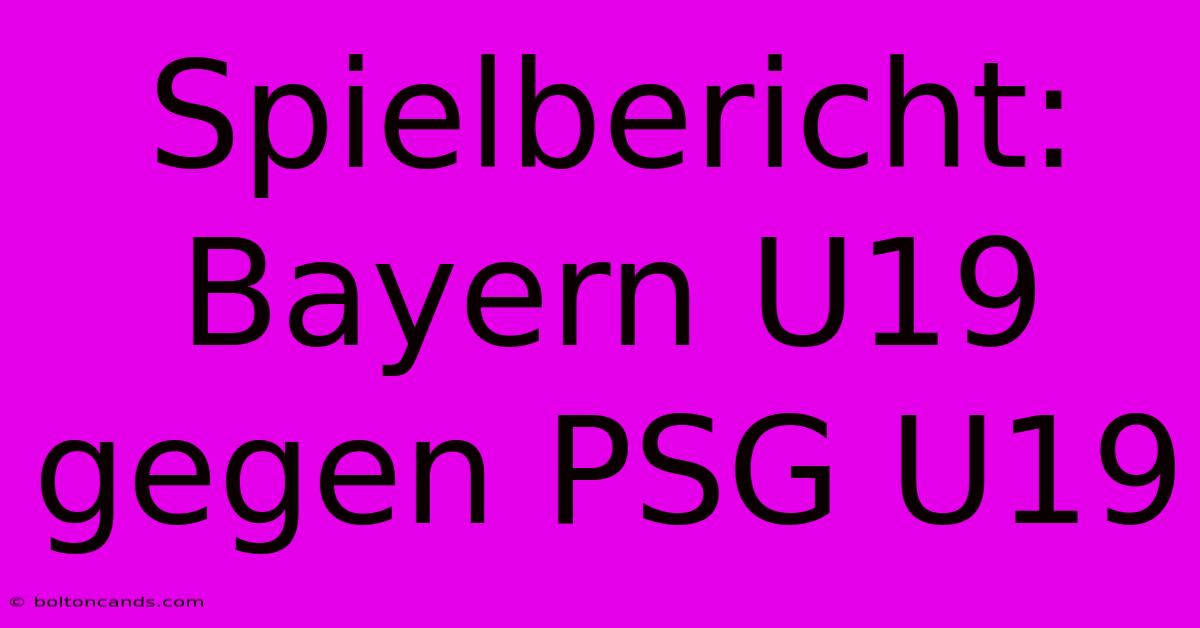 Spielbericht: Bayern U19 Gegen PSG U19