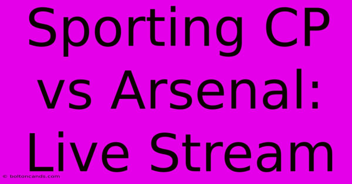 Sporting CP Vs Arsenal: Live Stream