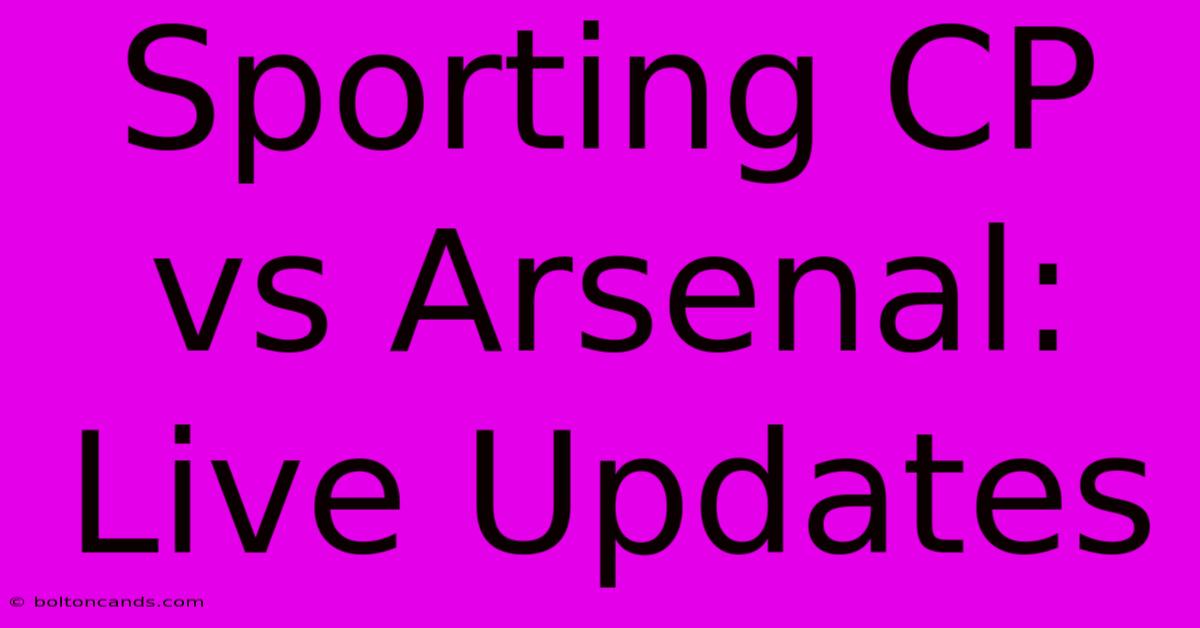 Sporting CP Vs Arsenal: Live Updates