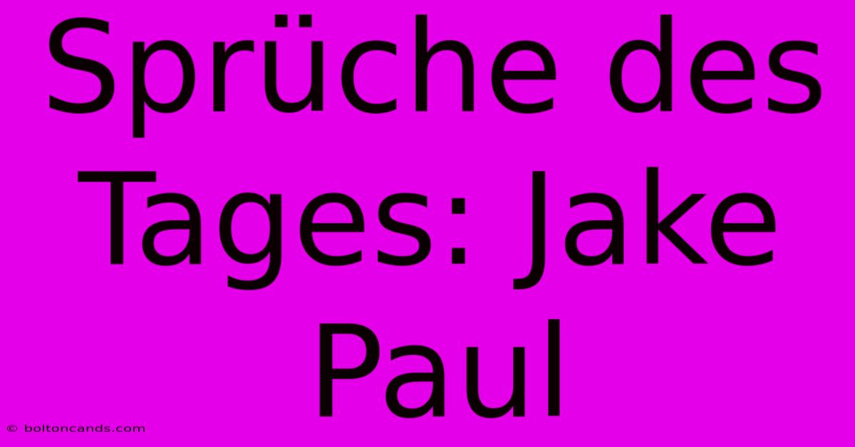 Sprüche Des Tages: Jake Paul