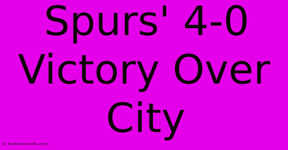 Spurs' 4-0 Victory Over City