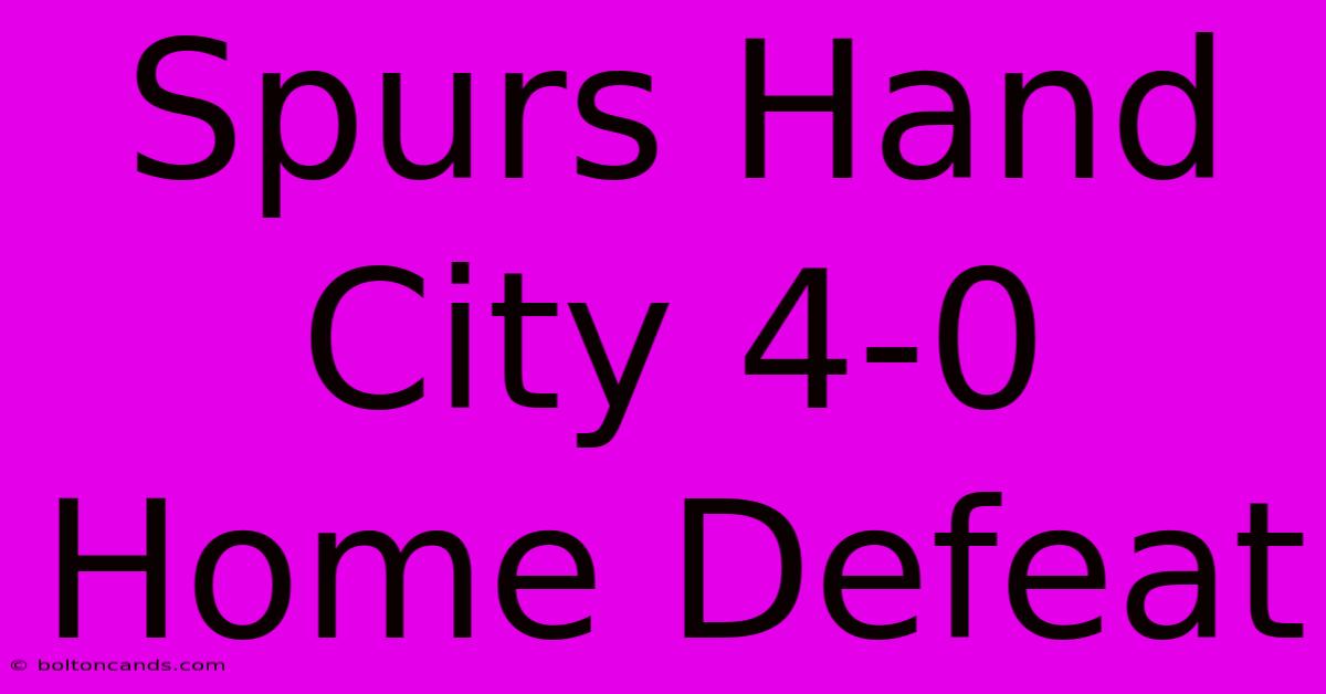 Spurs Hand City 4-0 Home Defeat