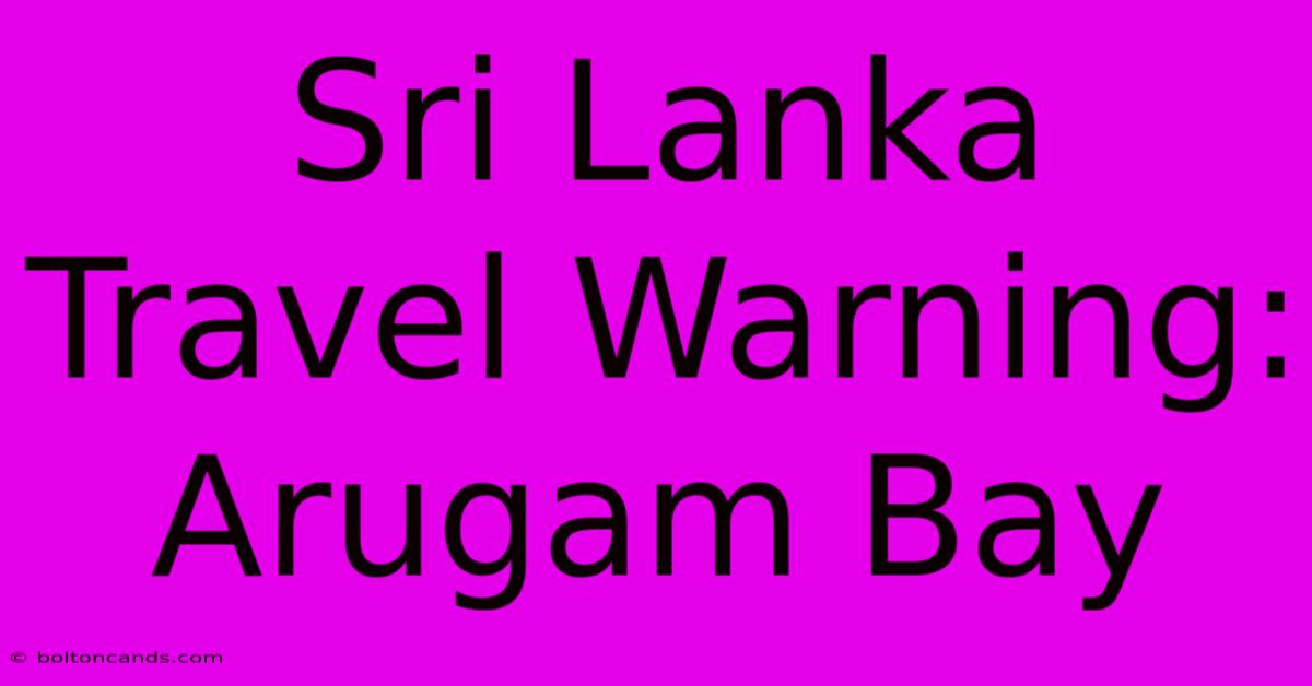 Sri Lanka Travel Warning: Arugam Bay