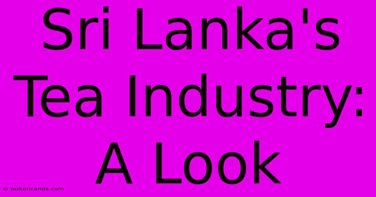 Sri Lanka's Tea Industry: A Look 