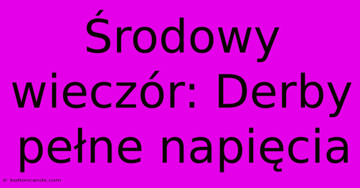 Środowy Wieczór: Derby Pełne Napięcia