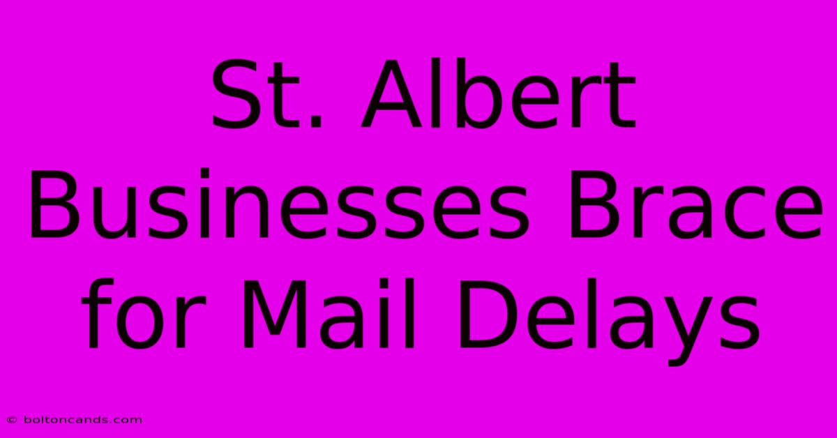 St. Albert Businesses Brace For Mail Delays