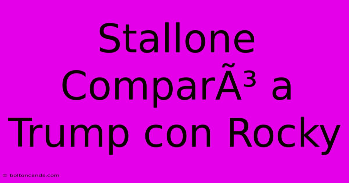 Stallone ComparÃ³ A Trump Con Rocky