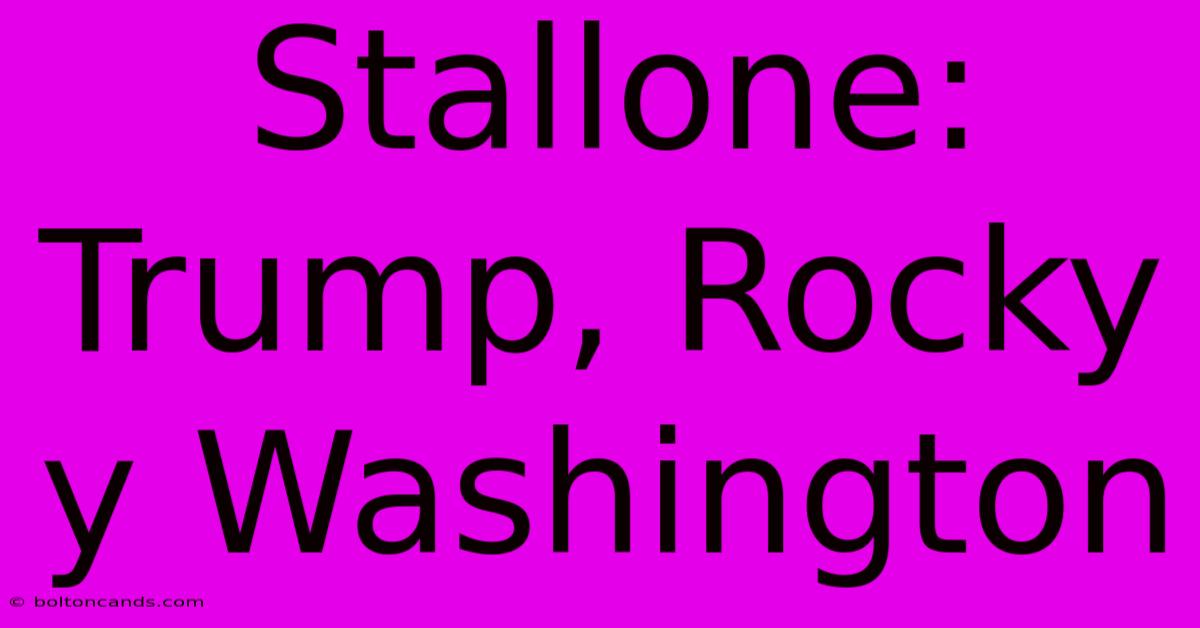 Stallone: Trump, Rocky Y Washington