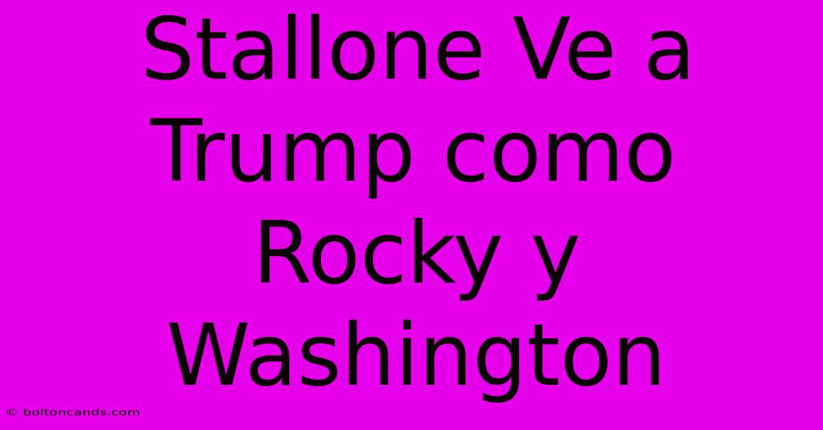 Stallone Ve A Trump Como Rocky Y Washington