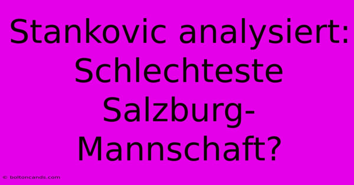 Stankovic Analysiert: Schlechteste Salzburg-Mannschaft?