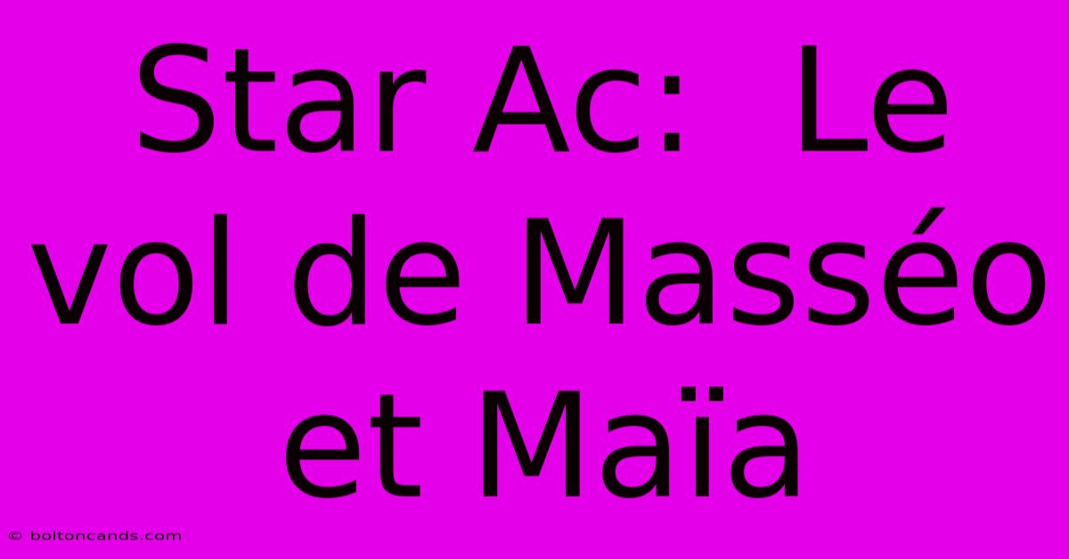 Star Ac:  Le Vol De Masséo Et Maïa